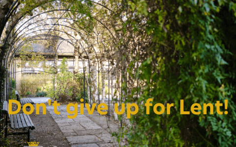 'Don't give up for Lent!' 6 March