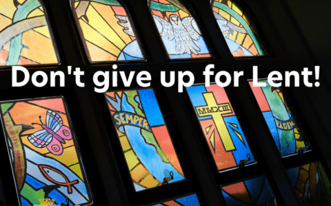 'Don't give up for Lent!' 8 March